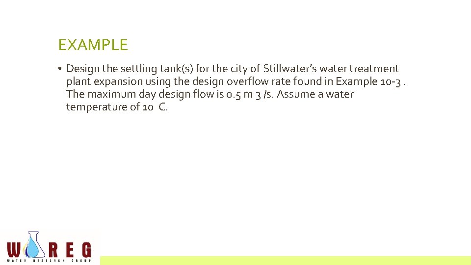 EXAMPLE • Design the settling tank(s) for the city of Stillwater’s water treatment plant