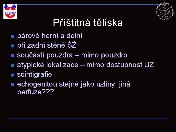 Příštitná tělíska n n n párové horní a dolní při zadní stěně ŠŽ součástí