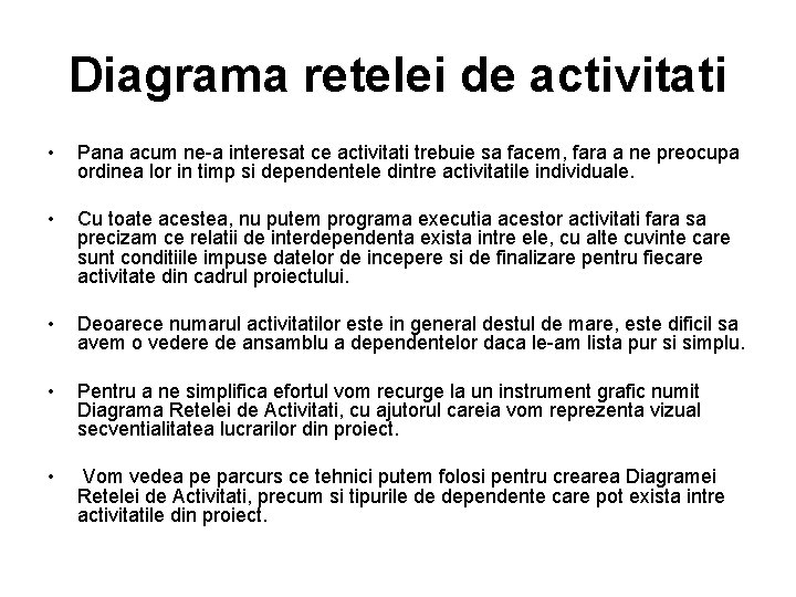 Diagrama retelei de activitati • Pana acum ne-a interesat ce activitati trebuie sa facem,