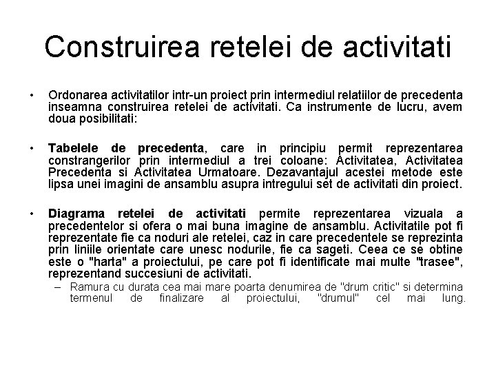 Construirea retelei de activitati • Ordonarea activitatilor intr-un proiect prin intermediul relatiilor de precedenta