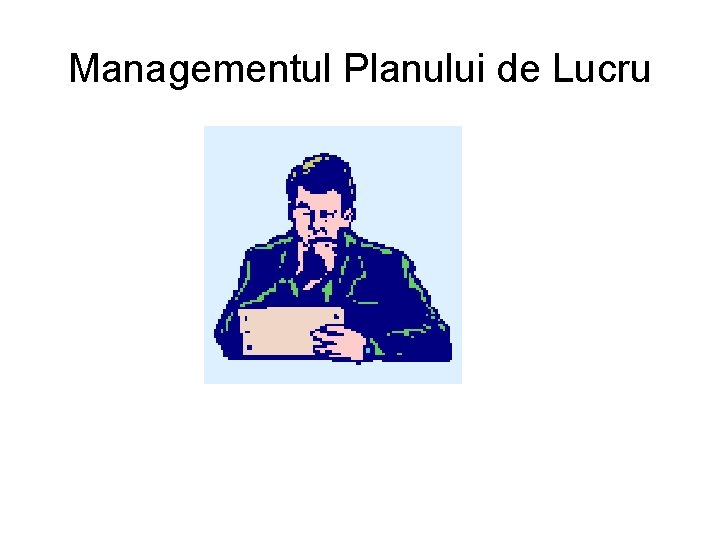 Managementul Planului de Lucru 