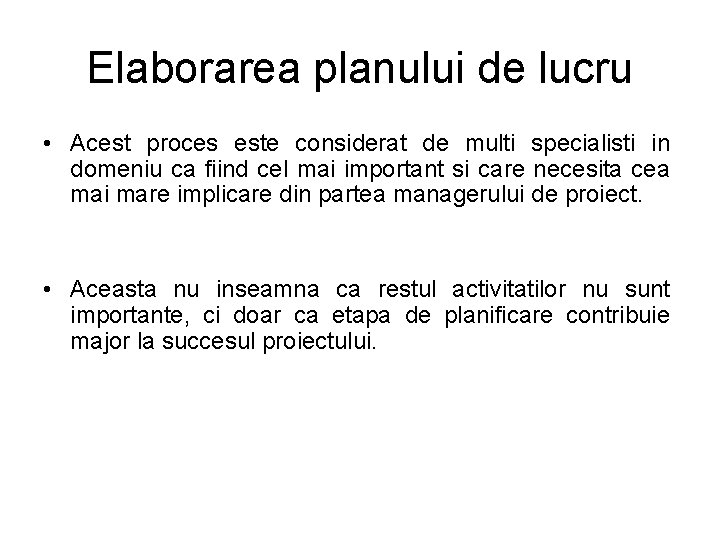 Elaborarea planului de lucru • Acest proces este considerat de multi specialisti in domeniu