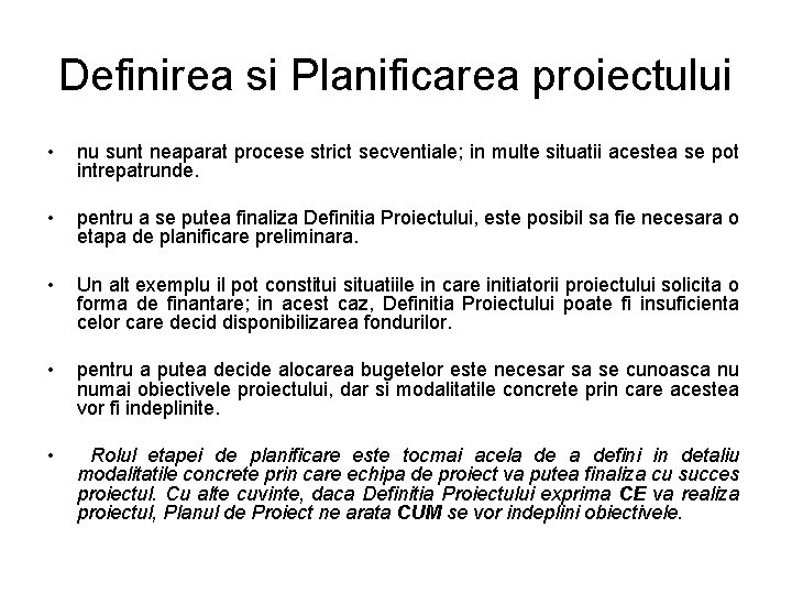 Definirea si Planificarea proiectului • nu sunt neaparat procese strict secventiale; in multe situatii