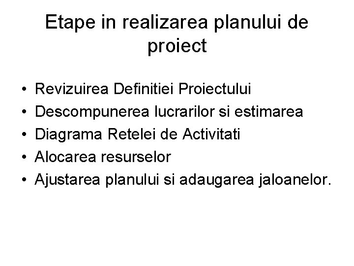 Etape in realizarea planului de proiect • • • Revizuirea Definitiei Proiectului Descompunerea lucrarilor