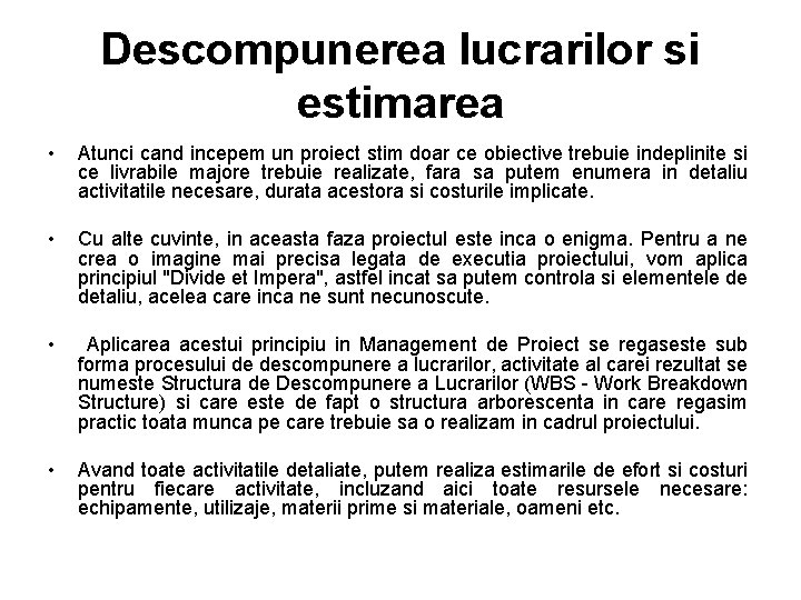 Descompunerea lucrarilor si estimarea • Atunci cand incepem un proiect stim doar ce obiective