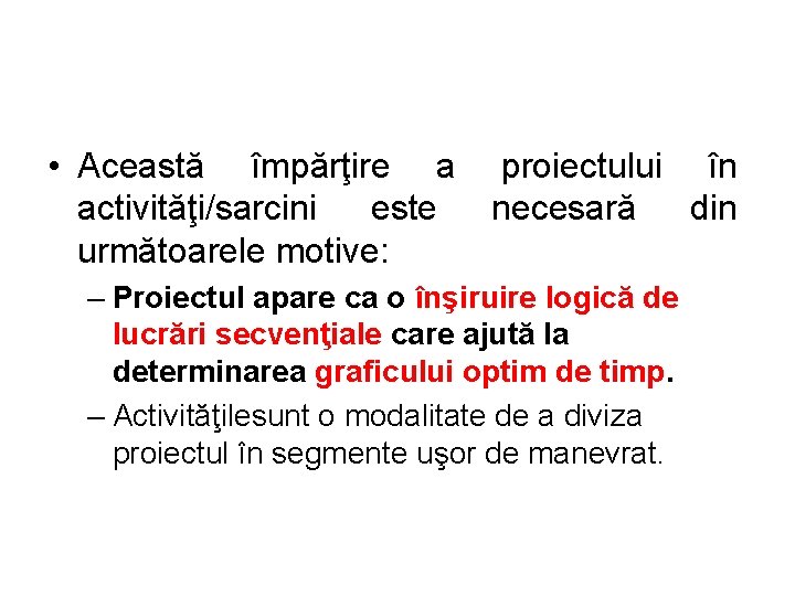  • Această împărţire a proiectului în activităţi/sarcini este necesară din următoarele motive: –