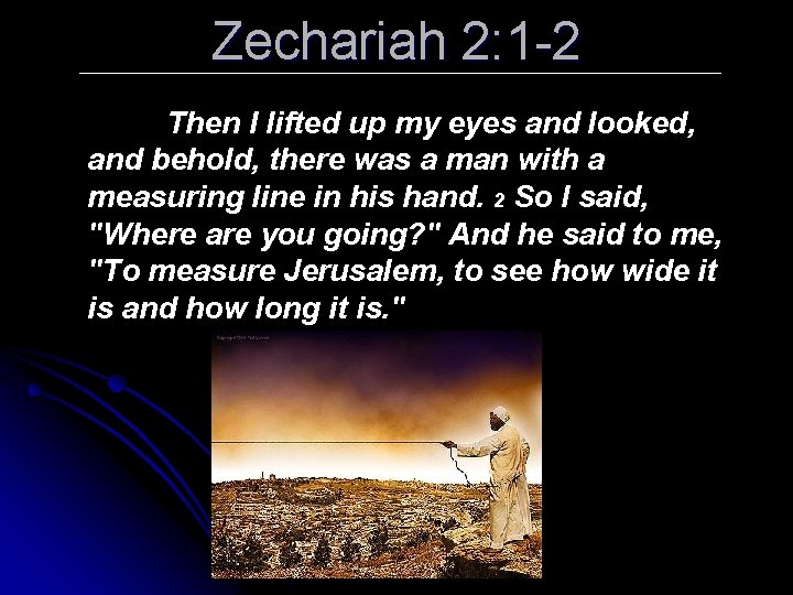 Zechariah 2: 1 -2 Then I lifted up my eyes and looked, and behold,