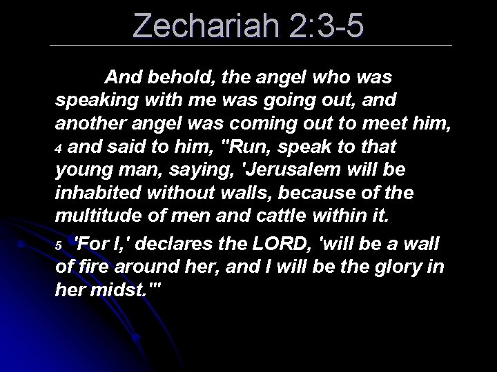 Zechariah 2: 3 -5 And behold, the angel who was speaking with me was