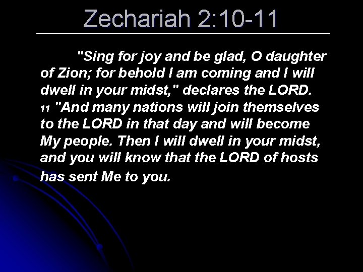 Zechariah 2: 10 -11 "Sing for joy and be glad, O daughter of Zion;