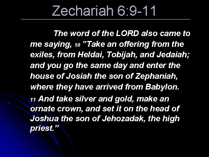 Zechariah 6: 9 -11 The word of the LORD also came to me saying,