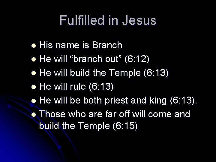 Fulfilled in Jesus His name is Branch l He will “branch out” (6: 12)