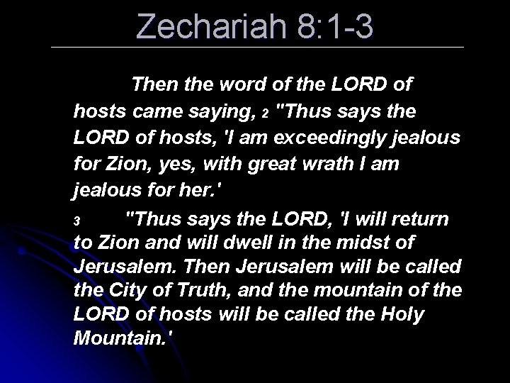 Zechariah 8: 1 -3 Then the word of the LORD of hosts came saying,