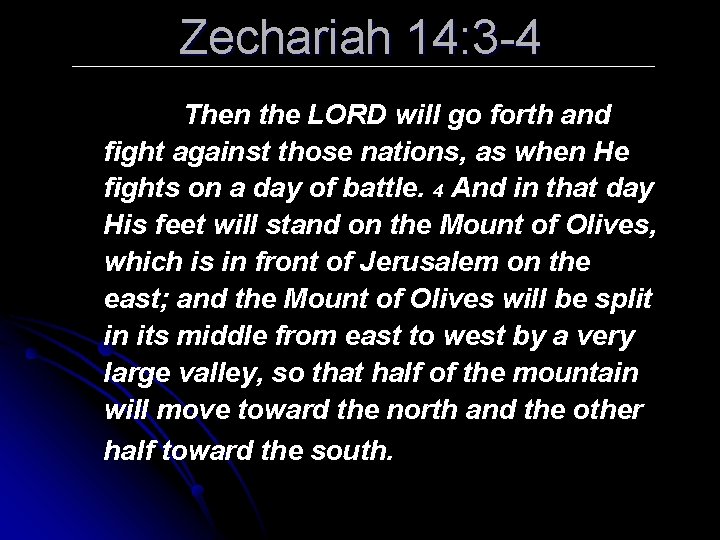 Zechariah 14: 3 -4 Then the LORD will go forth and fight against those