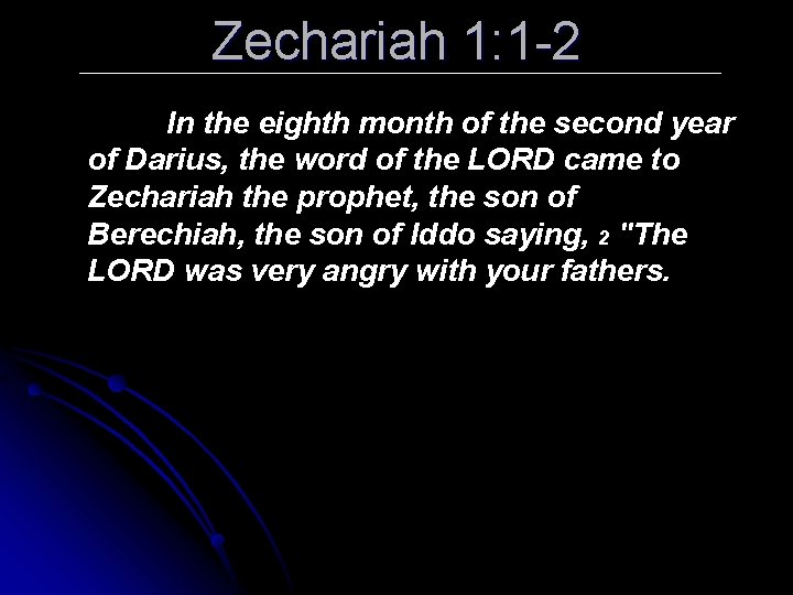Zechariah 1: 1 -2 In the eighth month of the second year of Darius,