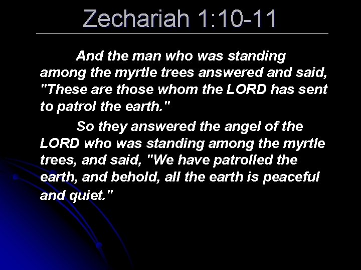Zechariah 1: 10 -11 And the man who was standing among the myrtle trees