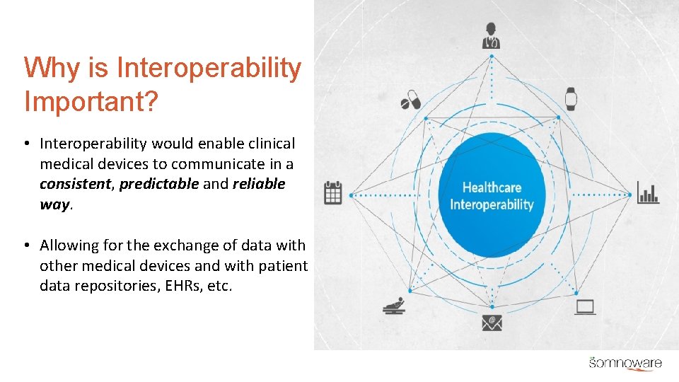 Why is Interoperability Important? • Interoperability would enable clinical medical devices to communicate in
