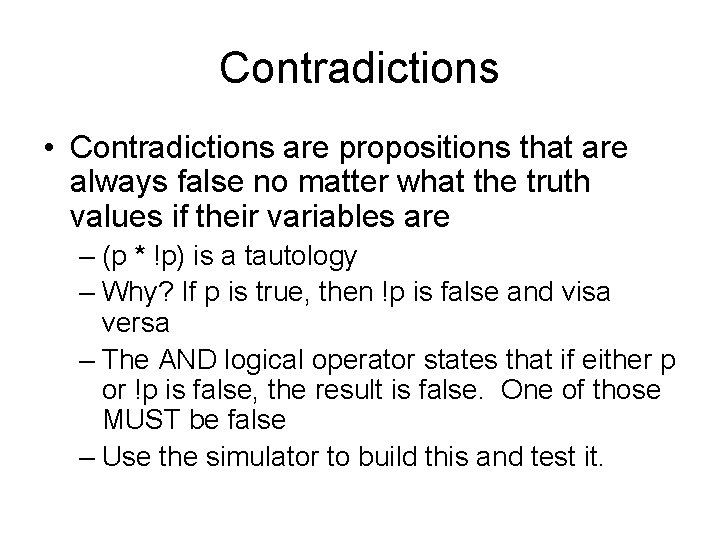 Contradictions • Contradictions are propositions that are always false no matter what the truth