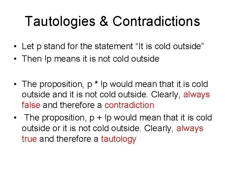 Tautologies & Contradictions • Let p stand for the statement “It is cold outside”
