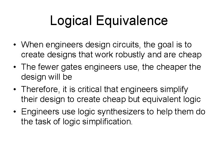 Logical Equivalence • When engineers design circuits, the goal is to create designs that