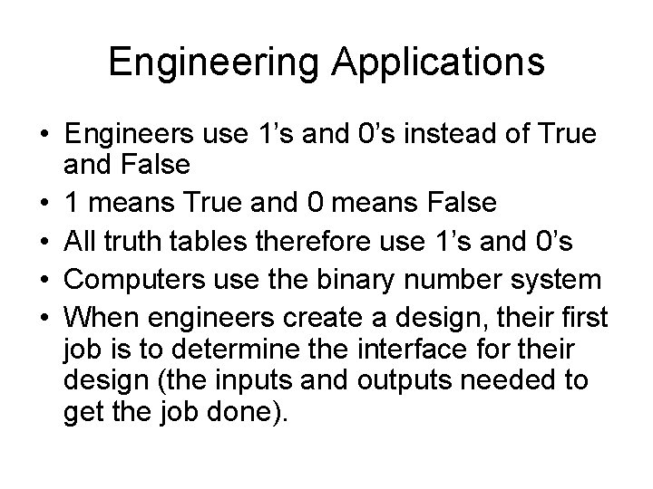 Engineering Applications • Engineers use 1’s and 0’s instead of True and False •
