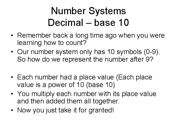 Number Systems Decimal – base 10 • Remember back a long time ago when