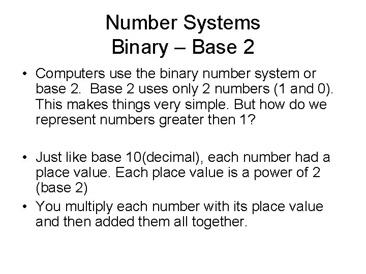 Number Systems Binary – Base 2 • Computers use the binary number system or