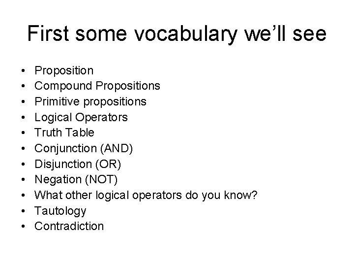 First some vocabulary we’ll see • • • Proposition Compound Propositions Primitive propositions Logical