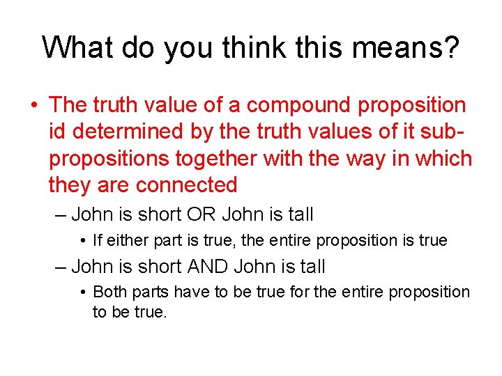 What do you think this means? • The truth value of a compound proposition