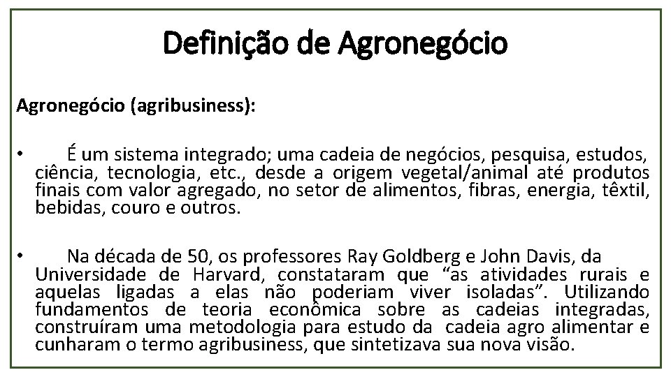 Definição de Agronegócio (agribusiness): • É um sistema integrado; uma cadeia de negócios, pesquisa,