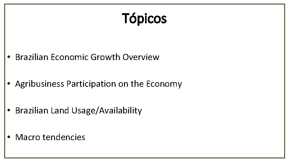 Tópicos • Brazilian Economic Growth Overview • Agribusiness Participation on the Economy • Brazilian