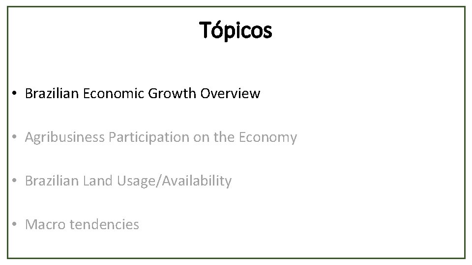 Tópicos • Brazilian Economic Growth Overview • Agribusiness Participation on the Economy • Brazilian