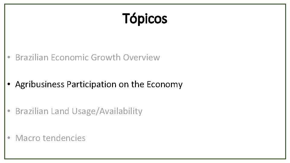 Tópicos • Brazilian Economic Growth Overview • Agribusiness Participation on the Economy • Brazilian