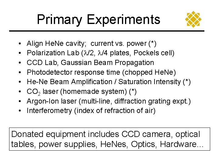 Primary Experiments • • Align He. Ne cavity; current vs. power (*) Polarization Lab