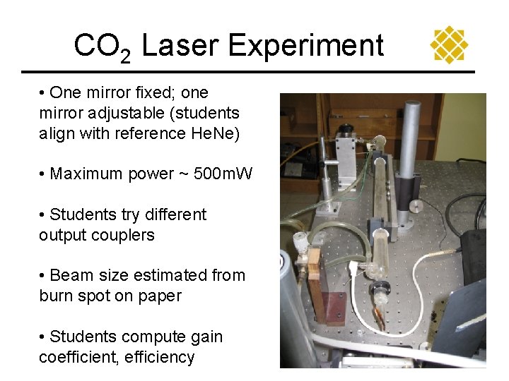 CO 2 Laser Experiment • One mirror fixed; one mirror adjustable (students align with