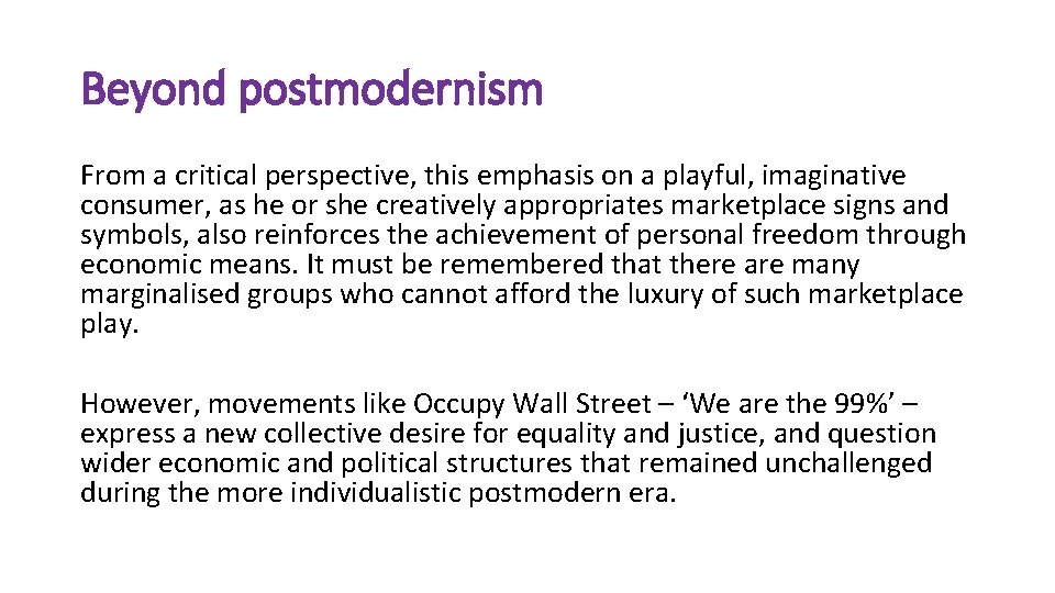 Beyond postmodernism From a critical perspective, this emphasis on a playful, imaginative consumer, as
