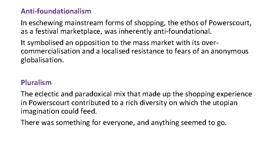 Anti-foundationalism In eschewing mainstream forms of shopping, the ethos of Powerscourt, as a festival