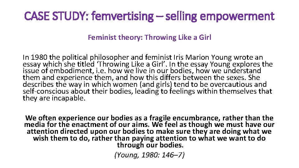 CASE STUDY: femvertising – selling empowerment Feminist theory: Throwing Like a Girl In 1980