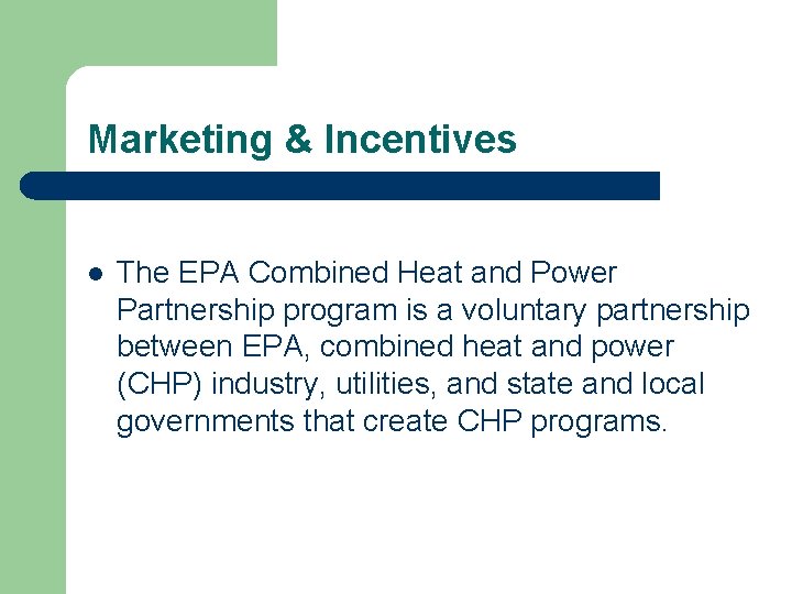 Marketing & Incentives l The EPA Combined Heat and Power Partnership program is a