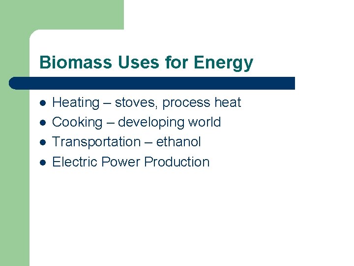 Biomass Uses for Energy l l Heating – stoves, process heat Cooking – developing