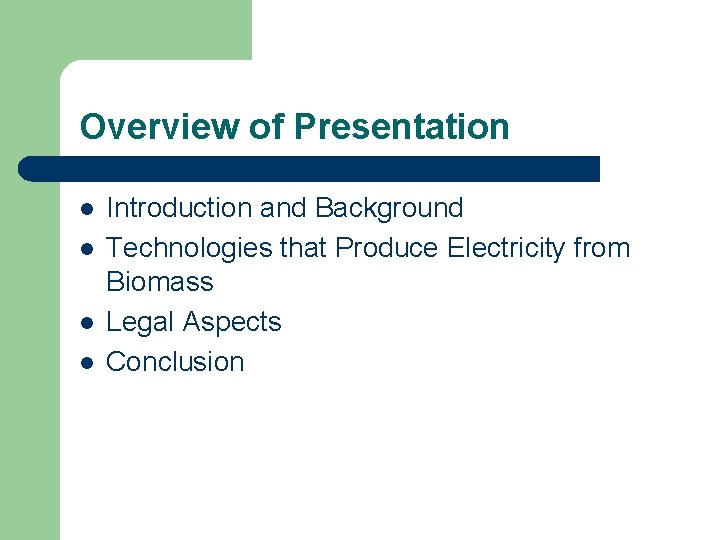 Overview of Presentation l l Introduction and Background Technologies that Produce Electricity from Biomass