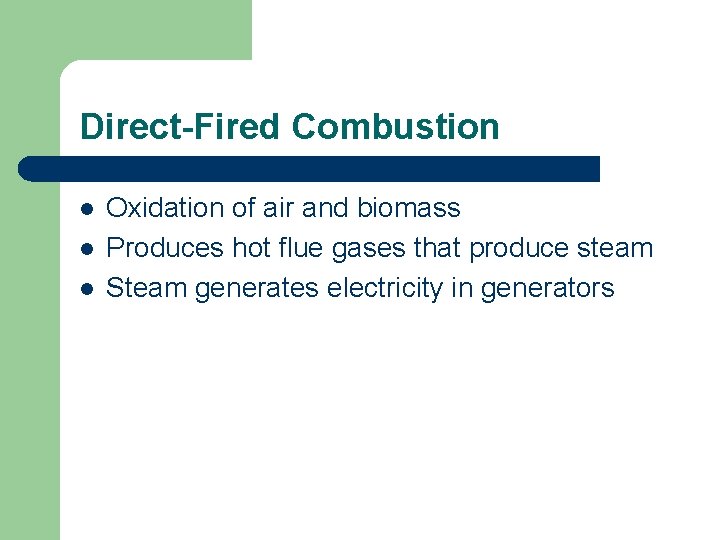 Direct-Fired Combustion l l l Oxidation of air and biomass Produces hot flue gases