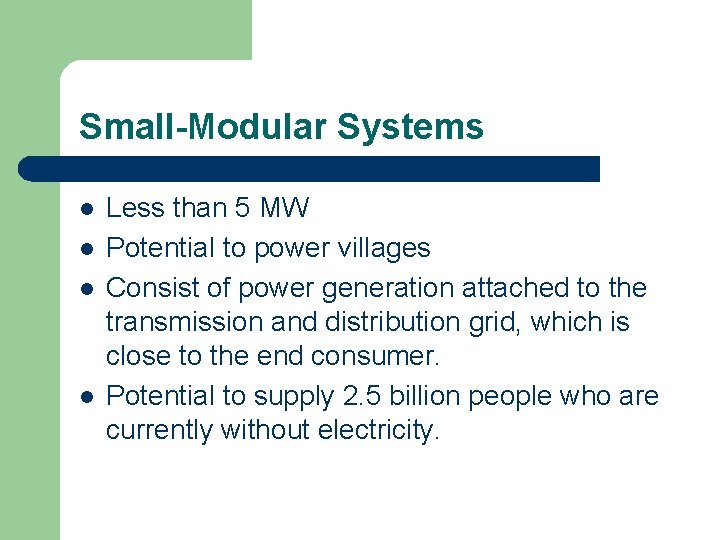 Small-Modular Systems l l Less than 5 MW Potential to power villages Consist of