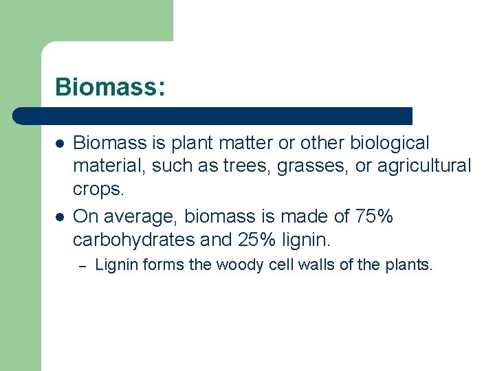 Biomass: l l Biomass is plant matter or other biological material, such as trees,