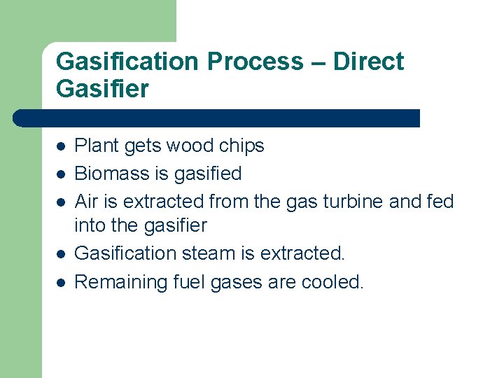 Gasification Process – Direct Gasifier l l l Plant gets wood chips Biomass is