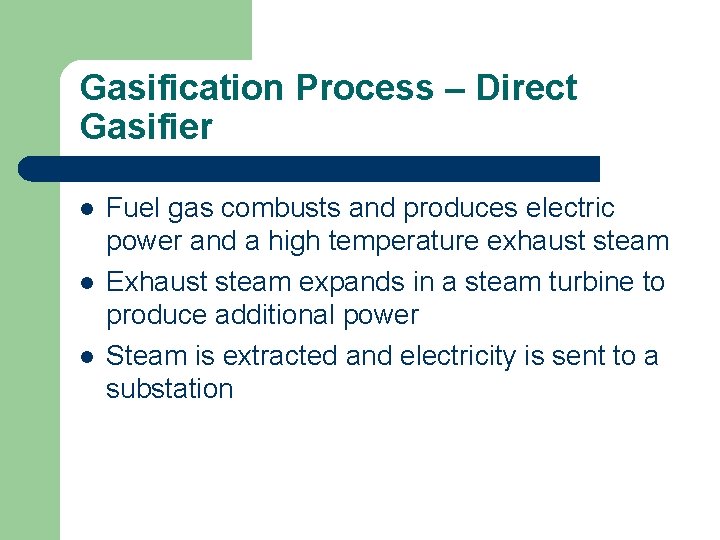 Gasification Process – Direct Gasifier l l l Fuel gas combusts and produces electric