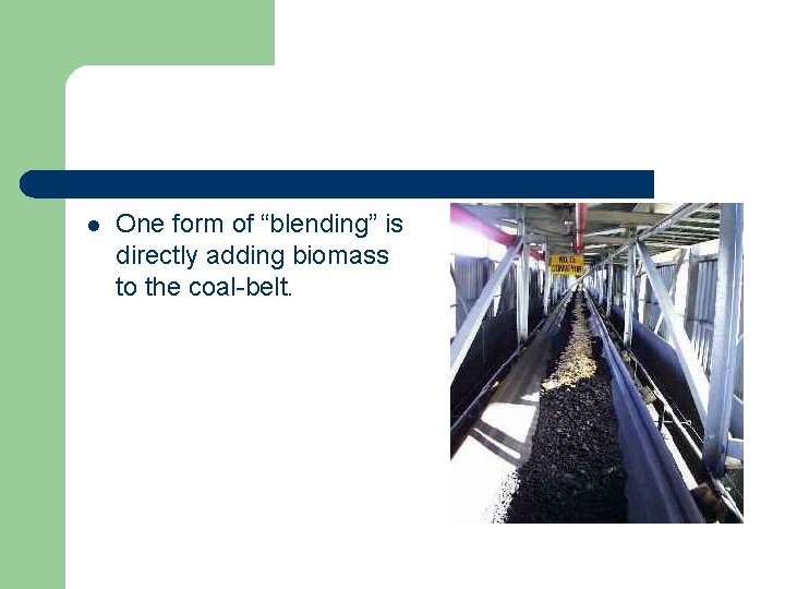 l One form of “blending” is directly adding biomass to the coal-belt. 