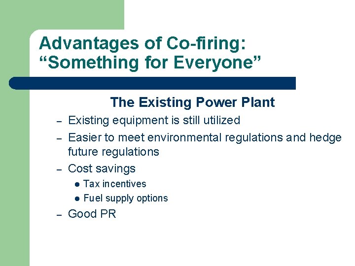Advantages of Co-firing: “Something for Everyone” The Existing Power Plant – – – Existing