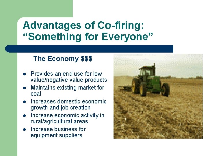 Advantages of Co-firing: “Something for Everyone” The Economy $$$ l l l Provides an