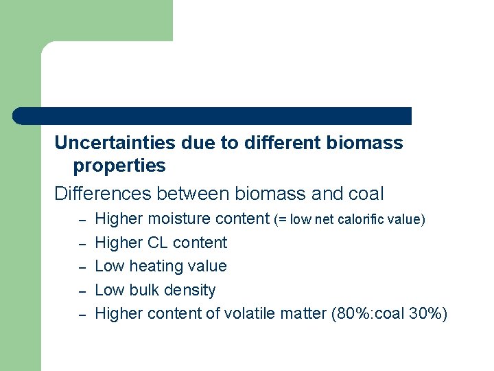 Uncertainties due to different biomass properties Differences between biomass and coal – – –