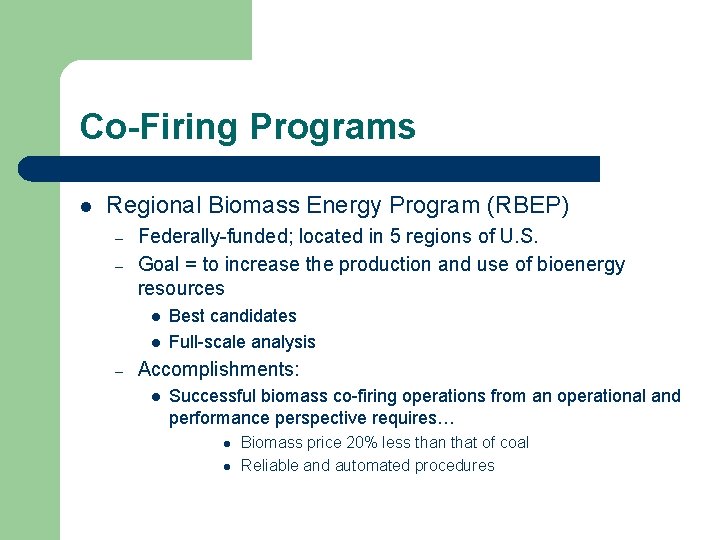 Co-Firing Programs l Regional Biomass Energy Program (RBEP) – – Federally-funded; located in 5